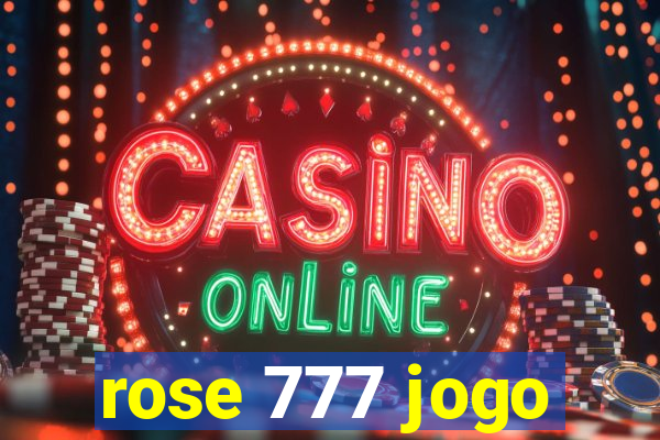 rose 777 jogo